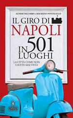 Il giro di Napoli in 501 luoghi. La città come non l'avete mai vista