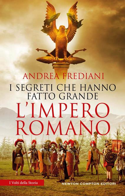 I segreti che hanno fatto grande l'impero romano - Andrea Frediani - ebook