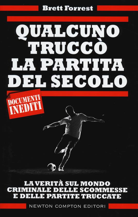 Qualcuno truccò la partita del secolo. La verità sul mondo criminale delle scommesse e delle partite truccate - Brett Forrest - copertina