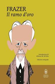 Il ramo d'oro. Studio della magia e della religione. Ediz. integrale