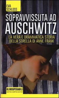 Sopravvissuta ad Auschwitz. La vera e drammatica storia della sorella di Anne Frank - Eva Schloss,Karen Bartlett - copertina