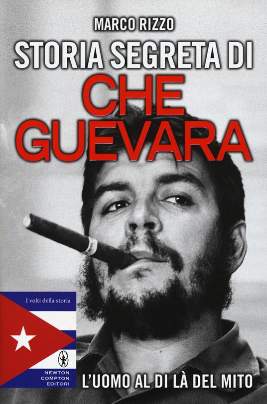 Storia segreta di Che Guevara. L'uomo al di là del mito - Marco Rizzo - copertina