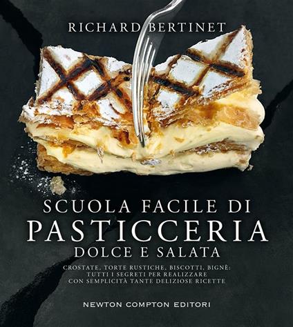 Scuola facile di pasticceria dolce e salata - Richard Bertinet,S. Camassa - ebook