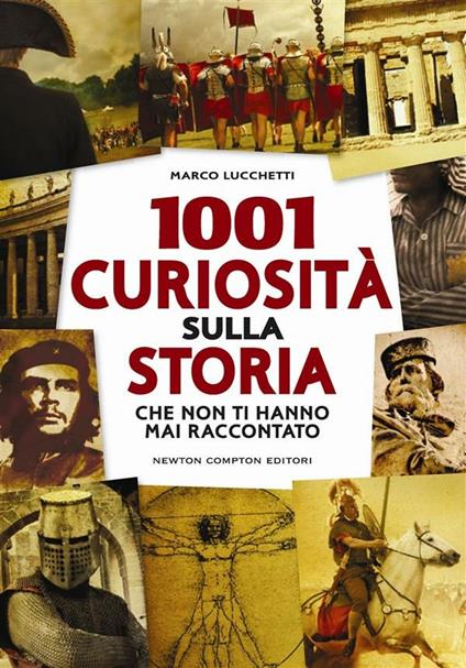 1001 curiosità sulla storia che non ti hanno mai raccontato - Marco Lucchetti - ebook