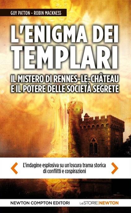 L'enigma dei templari, il mistero di Rennes-le-Château e il potere delle società segrete - Guy Patton,Robin Mackness - copertina
