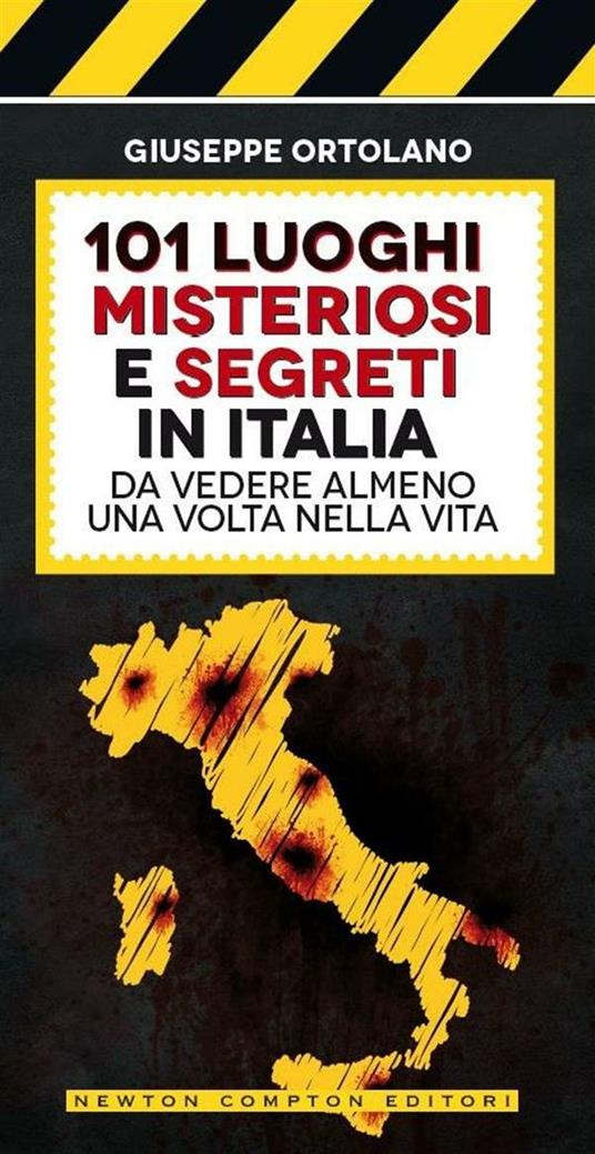 101 luoghi misteriosi e segreti in Italia da vedere almeno una volta nella vita - Giuseppe Ortolano,E. Tanzillo - ebook