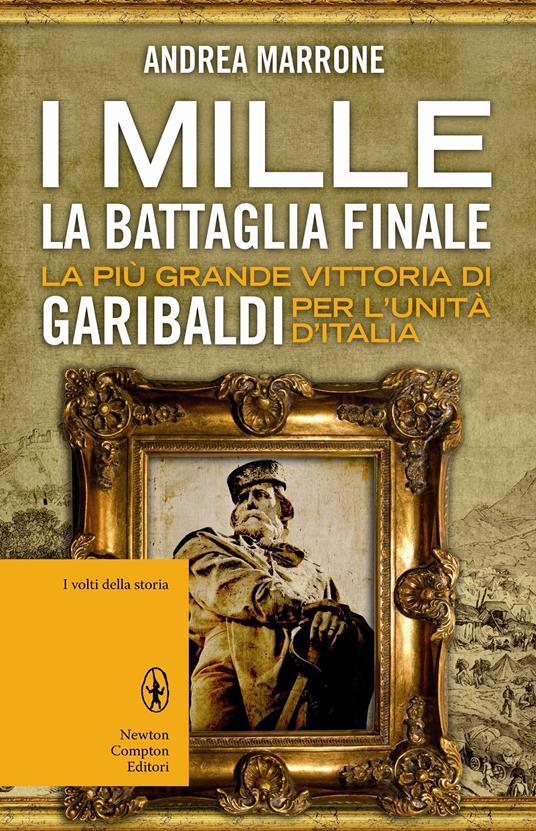 I Mille. La battaglia finale. La più grande vittoria di Garibaldi per l'unità d'Italia - Andrea Marrone,G. Albertini - ebook