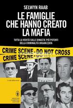 Le famiglie che hanno creato la mafia. Tutta la verità sulle dinastie più potenti della criminalità organizzata
