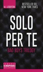 Solo per te. Bad boys trilogy