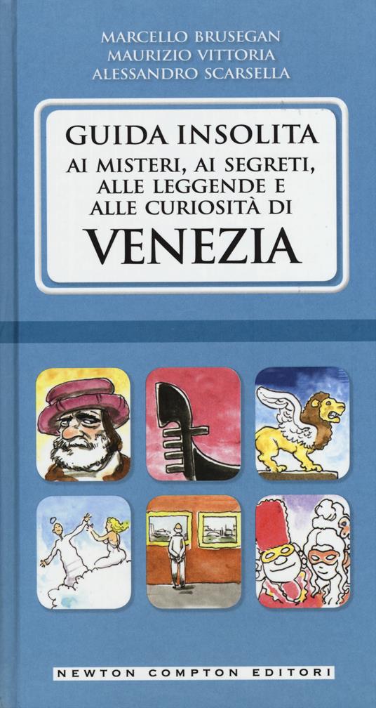 Guida insolita ai misteri, ai segreti, alle leggende e alle curiosità di Venezia - Marcello Brusegan,Alessandro Scarsella,Maurizio Vittoria - copertina