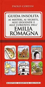 Guida insolita ai misteri, ai segreti, alle leggende e alle curiosità dell'Emilia Romagna