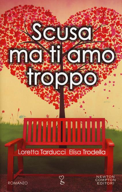 Scusa ma ti amo troppo - Elisa Trodella,Loretta Tarducci - copertina