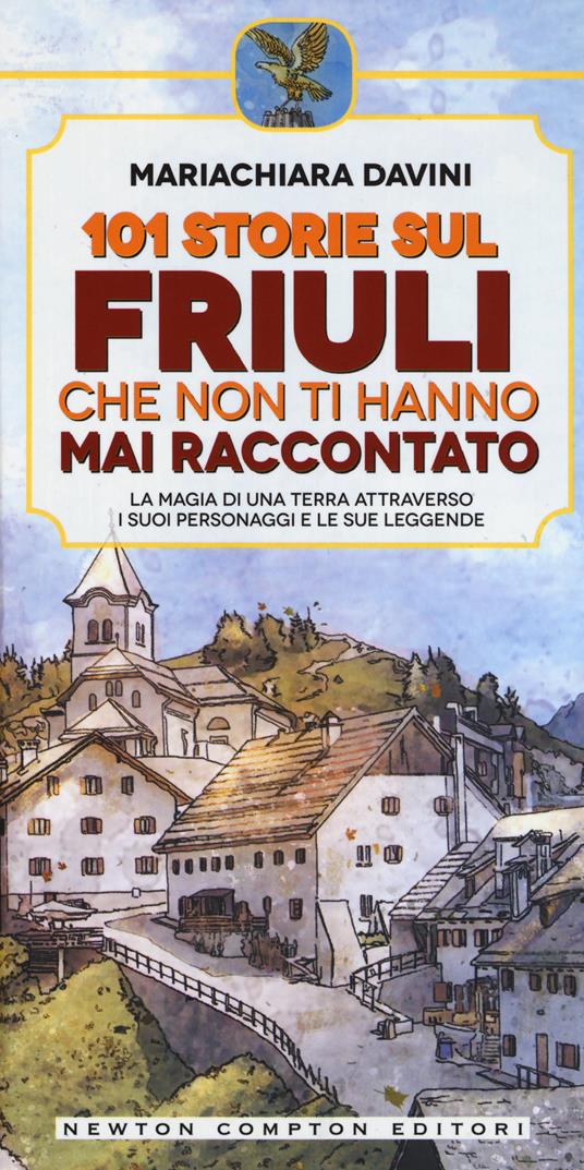 101 storie sul Friuli che non ti hanno mai raccontato - Mariachiara Davini - copertina