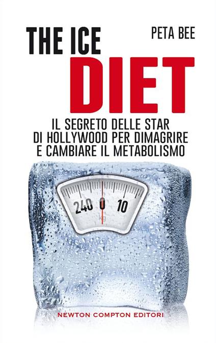 The ice diet. Il segreto delle star di Hollywood per dimagrire e cambiare il metabolismo - Peta Bee,C. De Pascale - ebook
