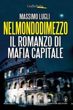 Nel mondo di mezzo. Il romanzo di mafia capitale