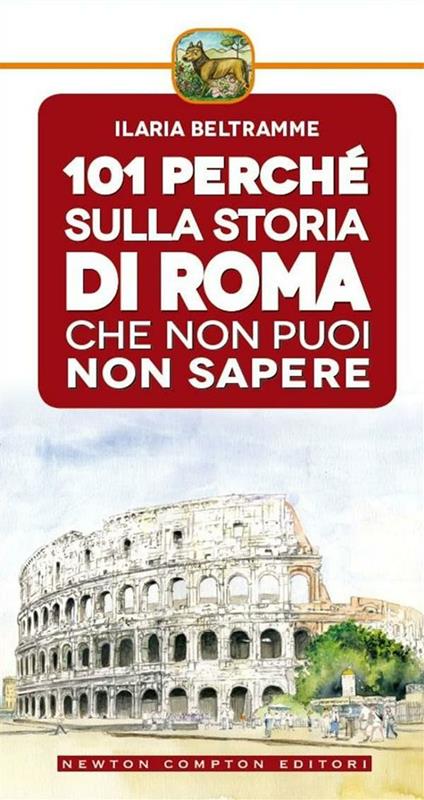 101 perché sulla storia di Roma che non puoi non sapere - Ilaria Beltramme,T. Bires - ebook