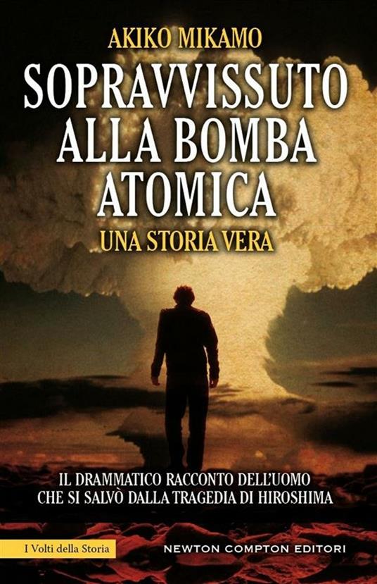 Sopravvissuto alla bomba atomica - Akiko Mikamo,M. Borelli - ebook