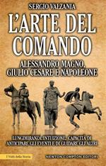 L' arte del comando. Alessandro Magno, Giulio Cesare e Napoleone