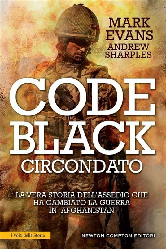 Code Black. Circondato. La vera storia dell'assedio che ha cambiato la guerra in Afghanistan - Mark Evans,Andrew Sharples,D. Ballarini - ebook