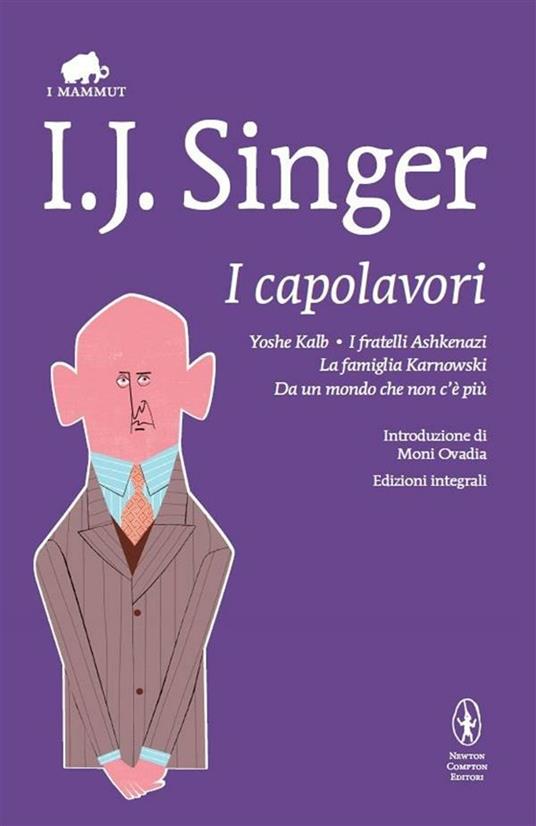 I capolavori: Yoshe Kalb-I fratelli Ashkenazi-La famiglia Karnowski-Da un mondo che non c'è più. Ediz. integrali - Israel Joshua Singer - ebook