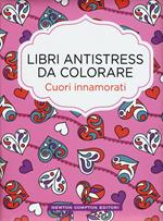 Cuori innamorati. Libri antistress da colorare