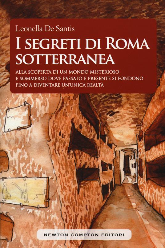 I segreti di Roma sotterranea - Leonella De Santis - copertina