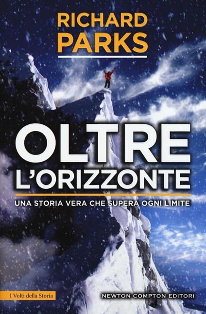 Oltre l'orizzonte. Una storia vera che supera ogni limite - Richard Parks,Michael Aylwin - copertina