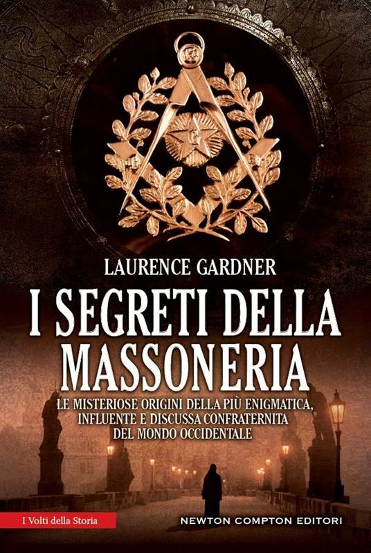 I segreti della massoneria. Le misteriose origini della più enigmatica, influente e discussa confraternita del mondo occidentale - Laurence Gardner,F. Ossola - ebook