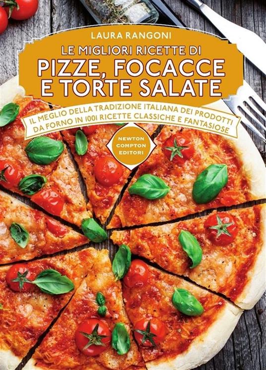 Le migliori ricette di pizze, focacce e torte salate - Laura Rangoni - ebook