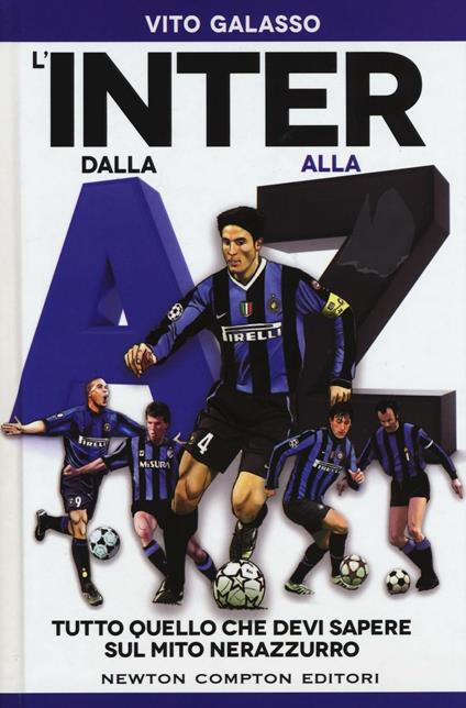 L' Inter dalla A alla Z. Tutto quello che devi sapere sul mito neroazzurro - Vito Galasso - copertina