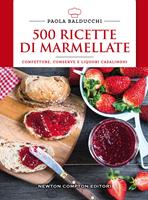 500 ricette di marmellate. Confetture, conserve e liquori casalinghi