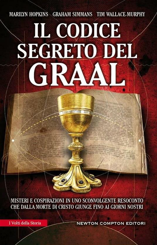 Il codice segreto del Graal. Misteri e cospirazioni in uno sconvolgente resoconto che dalla morte di Cristo giunge fino ai giorni nostri - Marilyn Hopkins,Graham Simmans,Tim Wallace Murphy,F. Mazzanti - ebook