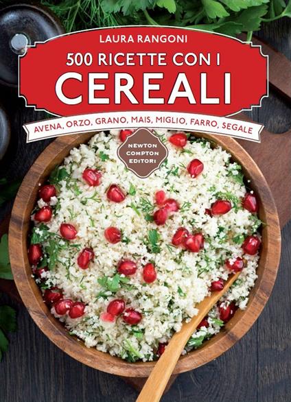 500 ricette con i cereali - Laura Rangoni - ebook
