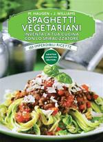 Spaghetti vegetariani. Inventa la tua cucina con lo spiralizzatore