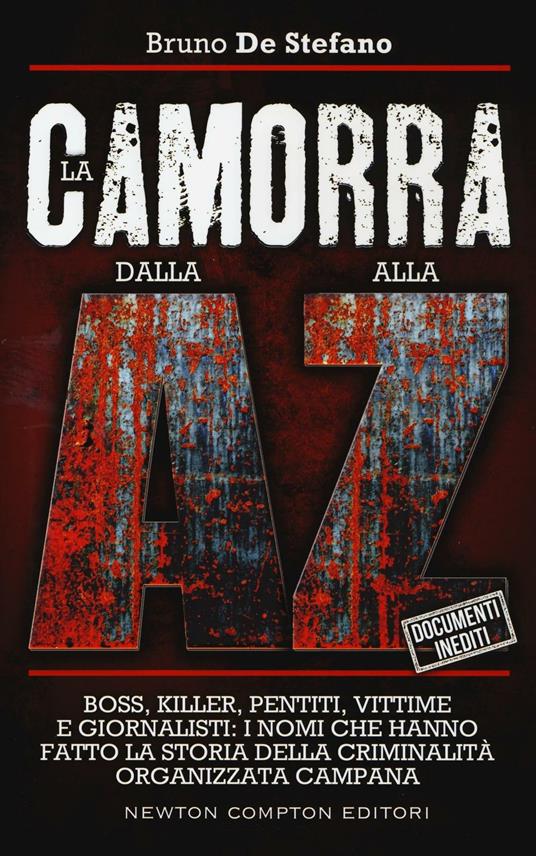 La camorra dalla A alla Z. Boss, killer, pentiti, vittime e giornalisti: i nomi che hanno fatto la storia della criminalità organizzata campana - Bruno De Stefano - copertina