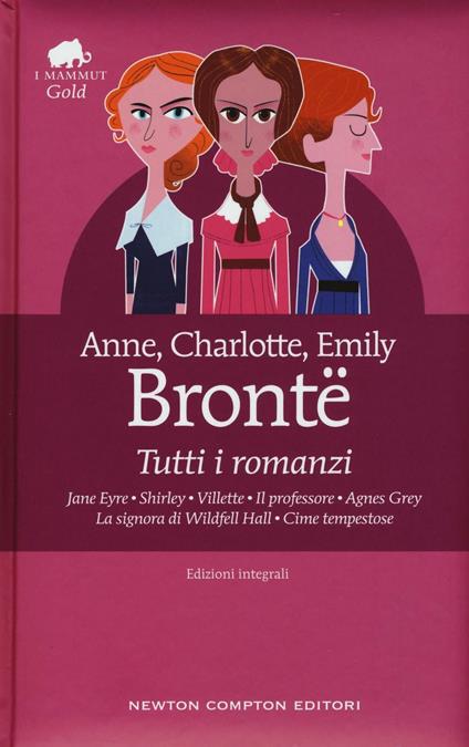 Tutti i romanzi: Jane Eyre-Shirley-Villette-Il professore-Agnes Grey-La signora di Wildfell Hall-Cime tempestose. Ediz. integrale - Anne Brontë,Charlotte Brontë,Emily Brontë - copertina