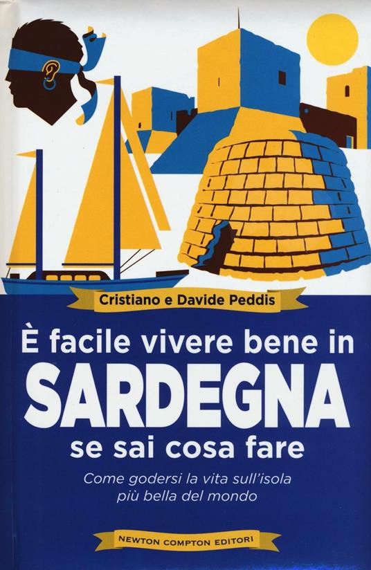 È facile vivere bene in Sardegna se sai cosa fare. Come godersi la vita sull'isola più bella del mondo - Cristiano Peddis,Davide Peddis - copertina