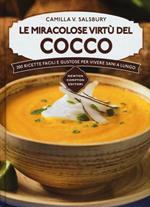 Le miracolose virtù del cocco. 200 ricette facili e gustose per vivere sani a lungo
