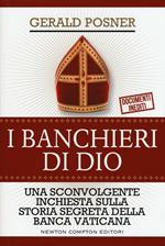I banchieri di Dio. Una sconvolgente inchiesta sulla storia segreta della banca vaticana