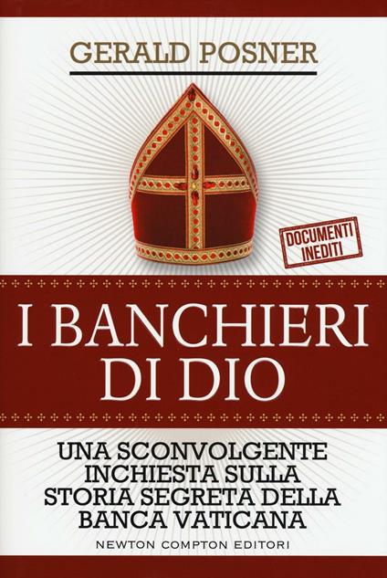 I banchieri di Dio. Una sconvolgente inchiesta sulla storia segreta della banca vaticana - Gerald Posner - copertina