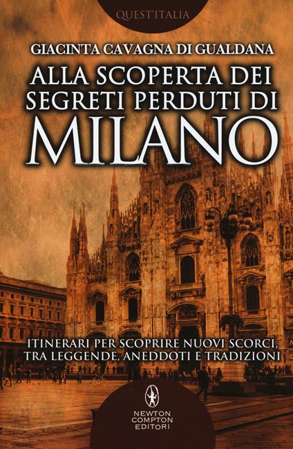 Alla scoperta dei segreti perduti di Milano - Giacinta Cavagna di Gualdana - copertina