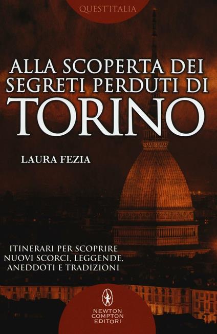 Alla scoperta dei segreti perduti di Torino - Laura Fezia - copertina