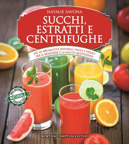 Succhi, estratti e centrifughe - Natalie Savona,E. Motta - ebook