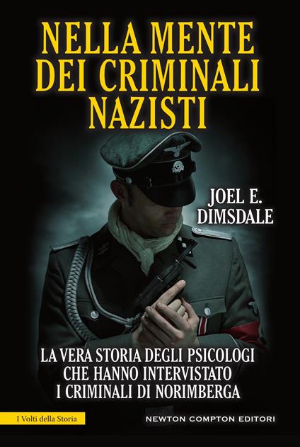 Nella mente dei criminali nazisti. La vera storia degli psicologi che hanno intervistato i criminali di Norimberga - Joel E. Dimsdale,Giulio Lupieri - ebook