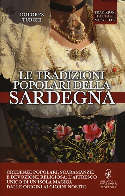 Le tradizioni popolari della Sardegna. Credenze popolari, scaramanzie e devozione religiosa: l'affresco unico di un'isola magica dalle origini ai giorni nostri - Dolores Turchi - copertina