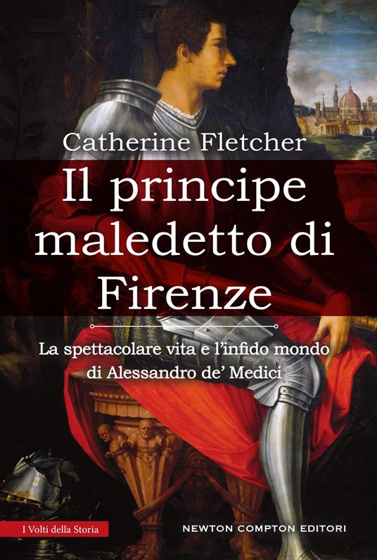 Il principe maledetto di Firenze. La spettacolare vita e l'infido mondo di Alessandro de' Medici - Catherine Fletcher,M. Cesa - ebook