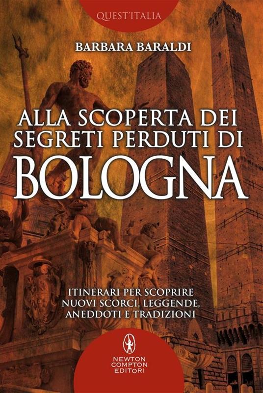 Alla scoperta dei segreti perduti di Bologna - Barbara Baraldi - ebook