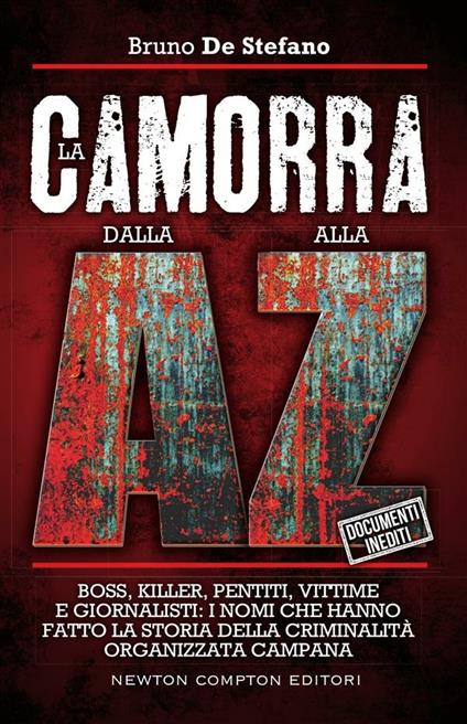 La camorra dalla A alla Z. Boss, killer, pentiti, vittime e giornalisti: i nomi che hanno fatto la storia della criminalità organizzata campana - Bruno De Stefano - ebook