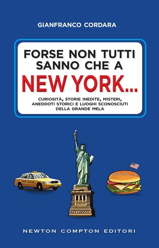 Forse non tutti sanno che a New York... Curiosità, storie inedite, misteri, aneddoti storici e luoghi sconosciuti della Grande Mela - Gianfranco Cordara - ebook