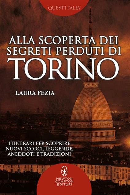 Alla scoperta dei segreti perduti di Torino - Laura Fezia - ebook